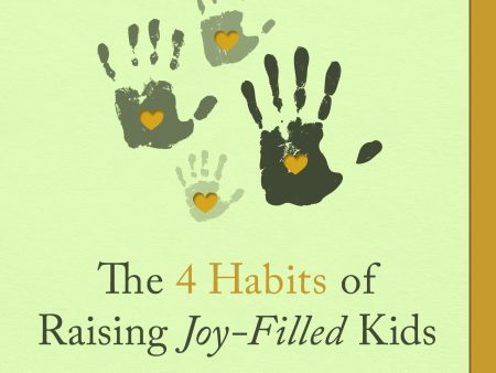 The 4 Habits of Raising Joy-Filled Kids Online